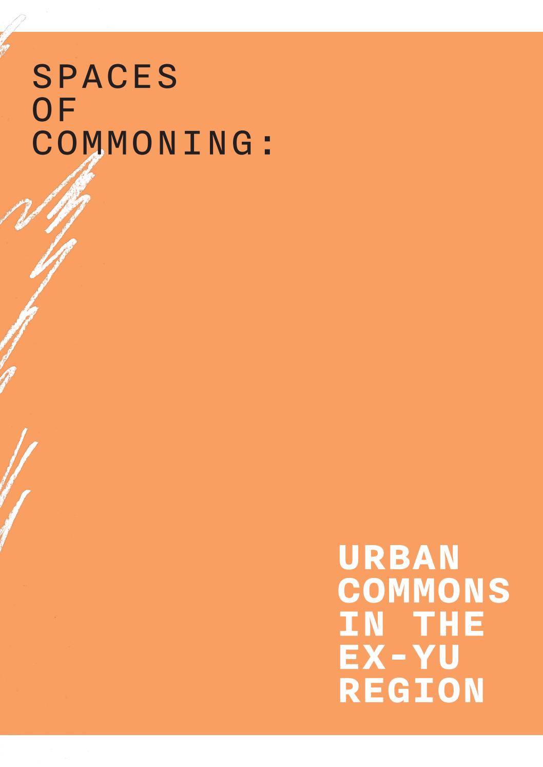 SPACES OF COMMONING: URBAN COMMONS IN THE EX-YU REGION